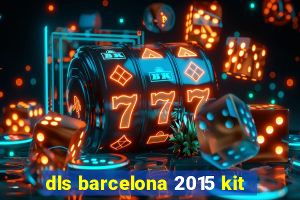 dls barcelona 2015 kit